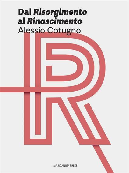 Dal «Risorgimento» al «Rinascimento» - Alessio Cotugno - ebook