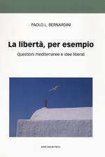 La libertà per esempio. Questioni mediterranee e idee liberali 