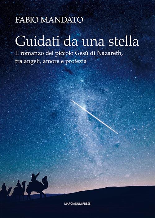 Guidati da una stella. Il romanzo del piccolo Gesù di Nazareth, tra angeli, amore e profezia - Fabio Mandato - copertina