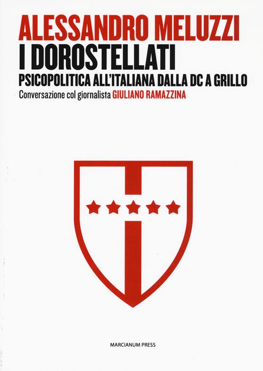 I dorostellati. Psicopolitica all'italiana dalla DC a Grillo. Conversazione col giornalista Giuliano Ramazzina - Alessandro Meluzzi,Giuliano Ramazzina - copertina