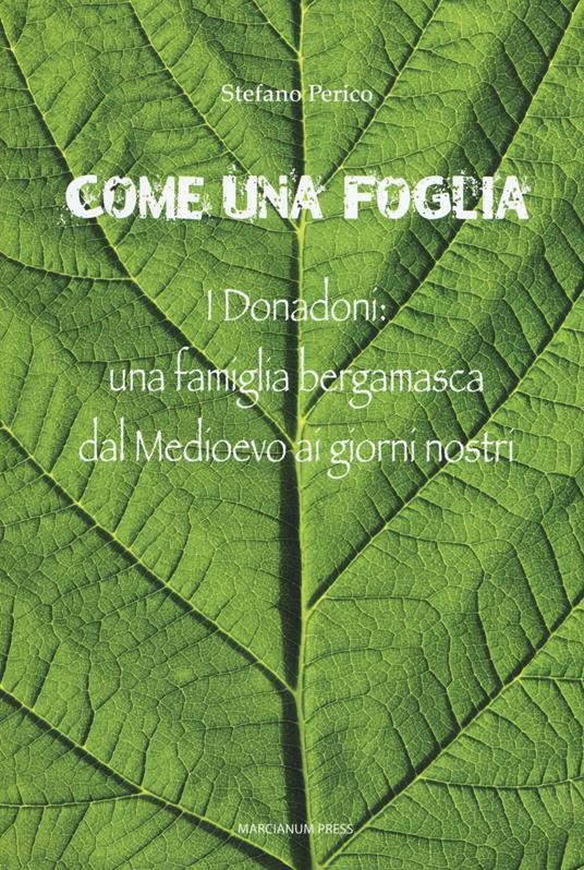 Come una foglia. I Donadoni: una famiglia bergamasca dal Medioevo ai giorni nostri - Stefano Perico - copertina