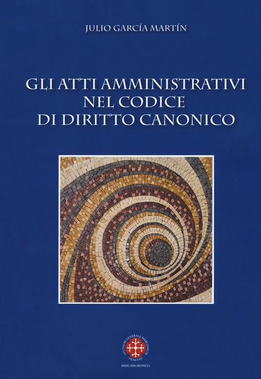 Gli atti amministrativi nel codice di diritto canonico - Julio García Martín - copertina