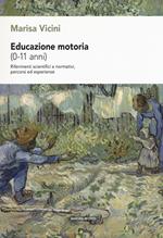 Educazione motoria (0-11 anni). Riferimenti scientifici e normativi, percorsi ed esperienze