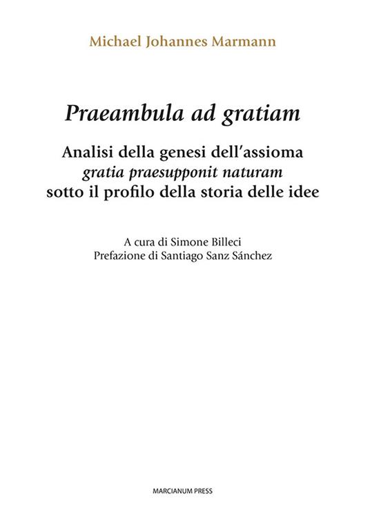 Praeambula ad gratiam. Analisi della genesi dell'assioma gratia praesupponit naturam sotto il profilo della storia delle idee - Michael Johannes Marmann - copertina