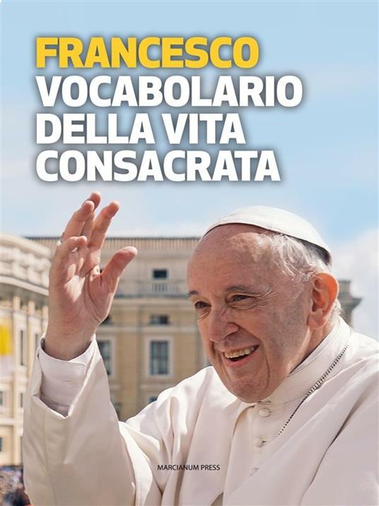 Vocabolario della vita consacrata - Francesco (Jorge Mario Bergoglio),Matteo Attori,Gemma Boschetto - ebook