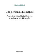 Una persona, due nature. Proposte e modelli di riflessione cristologica nel XXI secolo