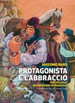 Protagonista è l'abbraccio. Temi teologici nel magistero di Francesco