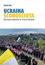 Ucraina sconosciuta. Romano-cattolici sulle rive del Dnipro