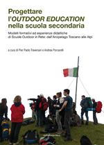 Progettare l'outdoor education nella scuola secondaria. Modelli formativi ed esperienze didattiche di scuole outdoor in rete: dall’arcipelago toscano alle Alpi