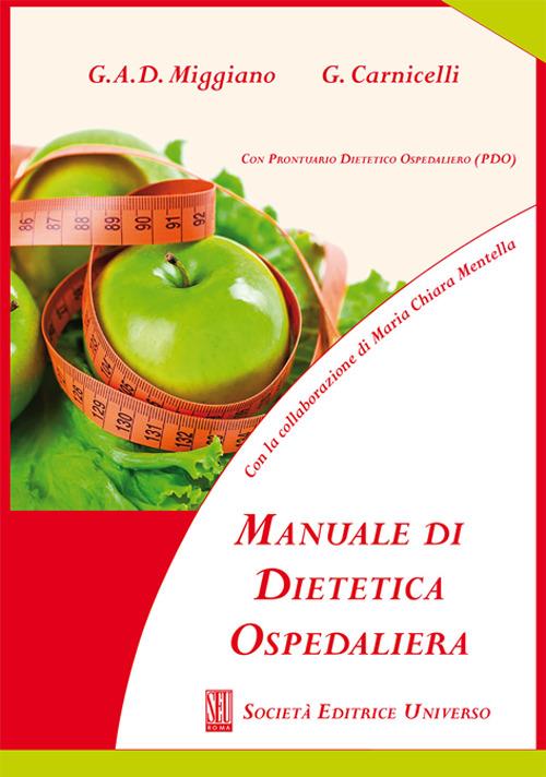 Manuale di dietetica ospedaliera (con prontuario dietetico ospedaliero. PDO) - Giacinto Abele Donato Miggiano,Giacomo Carnicelli - copertina