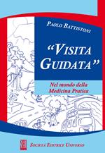 Visita guidata. Nel mondo della medicina pratica