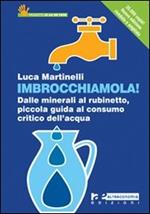 Imbrocchiamola! Dalle minerali al rubinetto, piccola guida al consumo critico dell'acqua