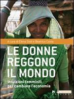 Le donne reggono il mondo. Intuizioni femminili per cambiare l'economia