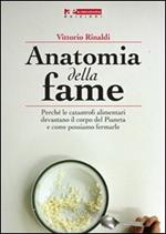 Anatomia della fame. Perché le catastrofi alimentari devastano il corpo del pianeta e come possiamo fermarle