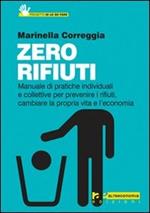 Zero rifiuti. Manuale di pratiche individuali e collettive per prevenire i rifiuti, cambiare la propria vita e l'economia