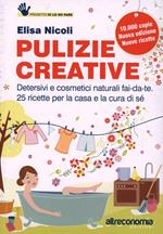 Pulizie creative. Detersivi e cosmetici naturali fai-da-te. 25 ricette per la casa e la cura di sé