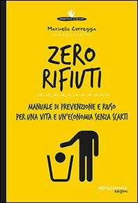 Zero rifiuti. Manuale di prevenzione e riuso per una vita e un'economia senza scarti - Marinella Correggia - copertina