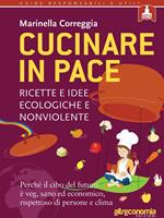 Cucinare in pace. Ricette e idee ecologiche e nonviolente