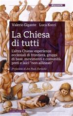 La Chiesa di tutti. L'altra Chiesa: esperienze ecclesiali di frontiera, gruppi di base, movimenti e comunità, preti e laici «non allineati»