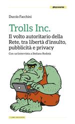 Trolls Inc. Il volto autoritario della Rete, tra libertà d'insulto, pubblicità e privacy