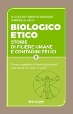 Biologico etico. Storie di filiere umane e contadini felici