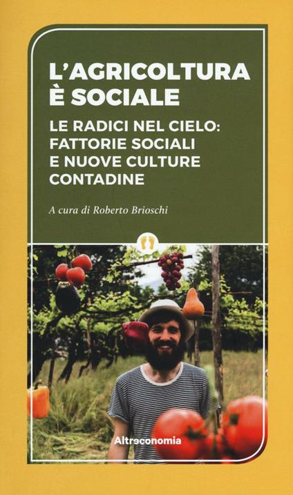 L' agricoltura è sociale. Le radici del cielo: fattorie sociali e nuove culture contadine - copertina