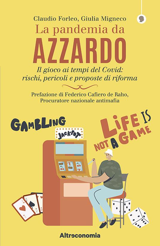 La pandemia da azzardo. Il gioco ai tempi del Covid: rischi, pericoli e proposte di riforma - Claudio Forleo,Giulia Migneco - copertina