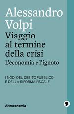 Viaggio al termine della crisi. L'economia e l'ignoto. I nodi del debito pubblico e della riforma fiscale