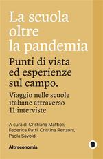 La scuola oltre la pandemia. Punti di vista ed esperienze sul campo. Viaggio nelle scuole italiane attraverso 11 interviste