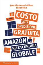 Il costo della spedizione gratuita. Amazon nell'economia globale