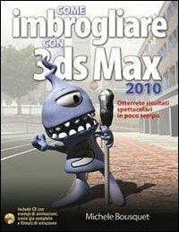 Come imbrogliare con 3DS Max 2010. Con CD-ROM - Michele Bousquet - 2