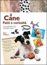 Il cane. Fatti e curiosità - Ryan O'Meara - copertina