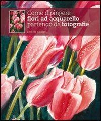 Come dipingere fiori ad acquarello partendo da fotografie - Robin Berry - copertina