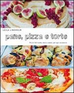 Pane, pizza e torte. Più di 150 ricette, dolci e salate, per ogni occasione