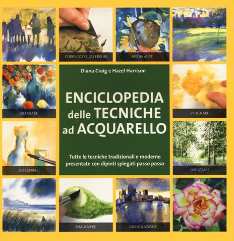 Enciclopedia delle tecniche ad acquerello. Ediz. illustrata - Diana Craig,Hazel Harrison - copertina