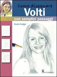 Come disegnare volti con semplici passaggi - Susie Hodge - copertina