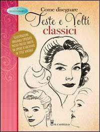 Come disegnare teste e volti classici - copertina