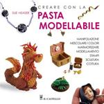 Creare con la pasta modellabile. Ediz. illustrata