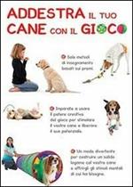 Addestra il tuo cane con il gioco. Tanti giochi per ogni esigenza