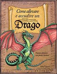 Come allevare e accudire un drago. Ediz. illustrata - John Topsell - copertina