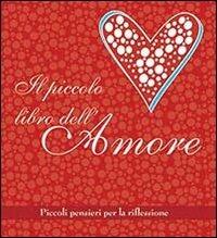 Il piccolo libro dell'amore. Piccoli pensieri per la riflessione - copertina