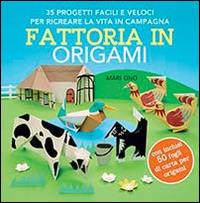 Fattoria in origami. 35 progetti facili e veloci per ricreare la vita in campagna. Ediz. illustrata - Mari Ono - copertina