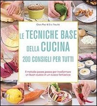 Le tecniche base della cucina. 200 consigli per tutti - Victor Paul-Emil  Treuillé - Eric Treuillé - - Libro - Il Castello - Cucina