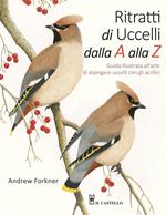 Ritratti di uccelli dalla A alla Z. Guida illustrata all'arte di dipingere uccelli con gli acrilici