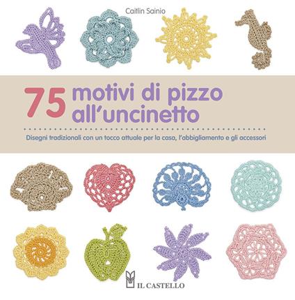 75 motivi di pizzo all'uncinetto. Ediz. illustrata - Caitlin Sainio - copertina