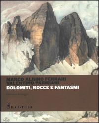 Dolomiti, rocce e fantasmi - Marco A. Ferrari,Valentino Parmiani - copertina