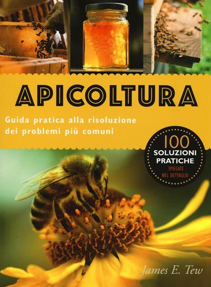 Apicoltura. Guida pratica alla risoluzione dei problemi più comuni. Ediz. illustrata - James E. Tew - copertina