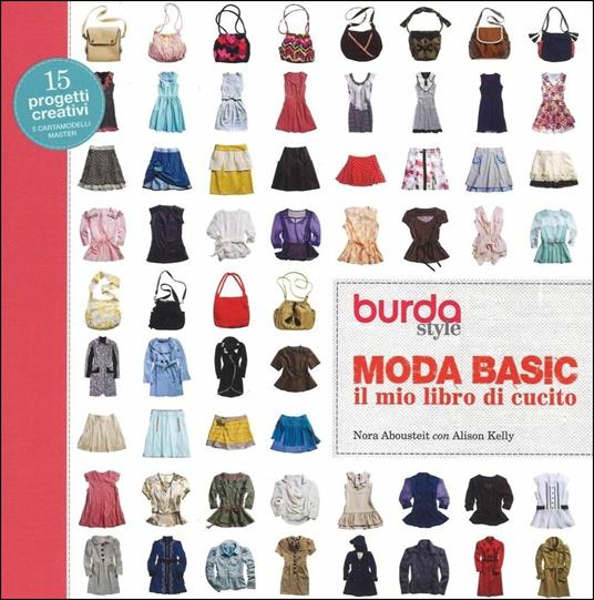 Moda basic. Il mio libro di cucito. Burda style - Nora Abousteit,Alison Kelly - copertina