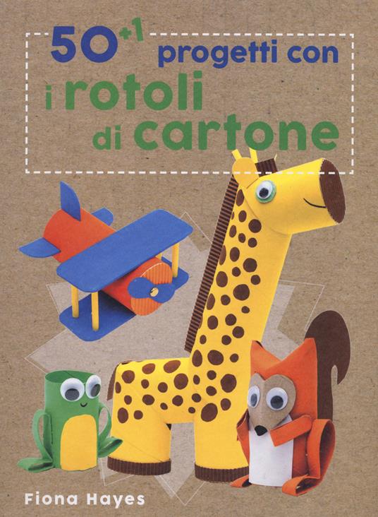 50+1 progetti con i rotoli di cartone. Ediz. a colori - Fiona Hayes - copertina