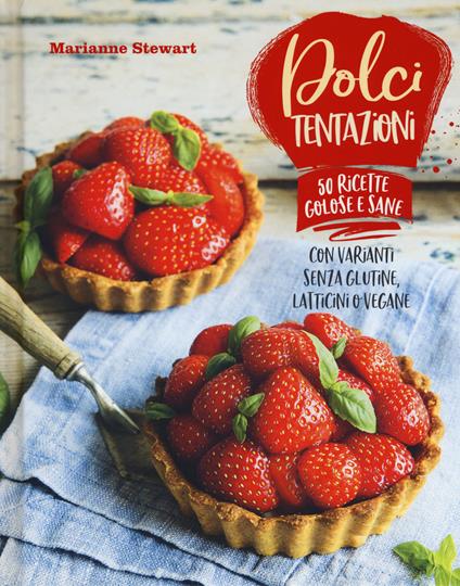 Dolci tentazioni. Con varianti senza glutine, latticini o vegane - Marianne Stewart - copertina